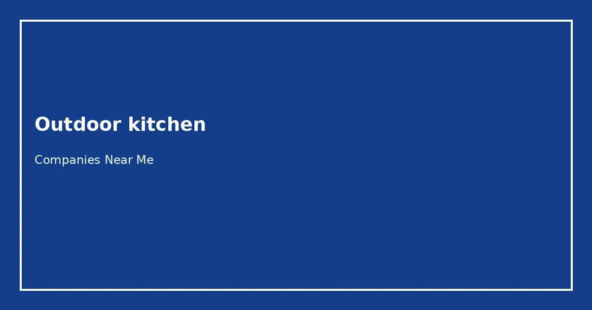 Outdoor Kitchen Companies Near Me directory
