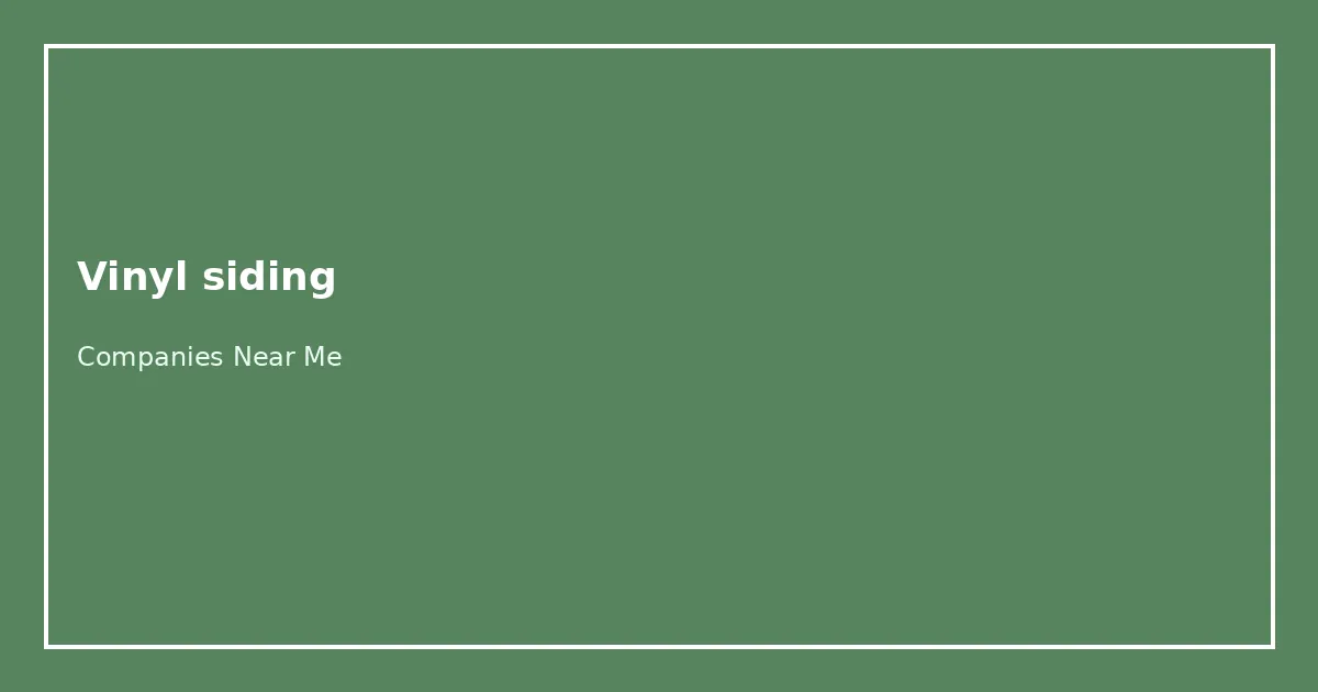 Vinyl siding Companies Near Me directory