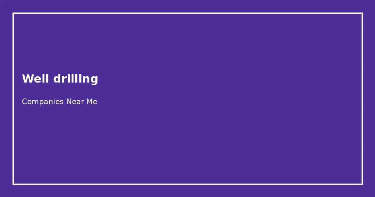 Well drilling Companies Near Me directory