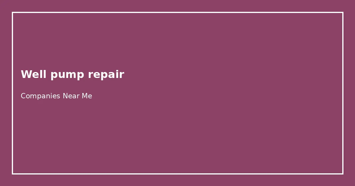 Well pump repair Companies Near Me directory